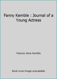 Fanny Kemble : Journal of a Young Actress