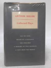 Collected Plays: All My Sons; Death Of A Salesman; The Crucible; A Memory Of Two Mondays; A View From The Bridge by Arthur Miller - 1959