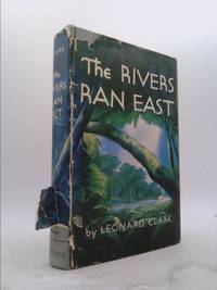 The Rivers Ran East by CLARK, LEONARD - 1953