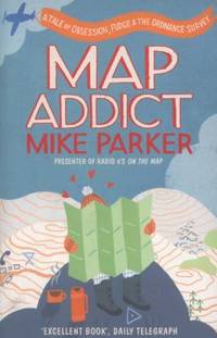 Map Addict : A Tale of Obsession, Fudge and the Ordnance Survey