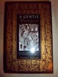 image of A Gentle Madness: Bibliophiles, Bibliomanes, and the Eternal Passion for Books