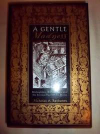 A Gentle Madness: Bibliophiles, Bibliomanes, and the Eternal Passion for Books by Basbanes, Nicholas A - 1999