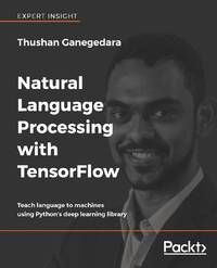 Natural Language Processing with TensorFlow: Teach language to machines using Python's deep...