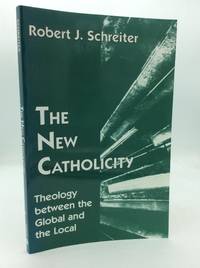 THE NEW CATHOLICITY: Theology Between the Global and the Local