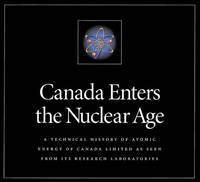 Canada Enters the Nuclear Age : A Technical History of Atomic Energy of Canada Limited, as Seen from Its Research Laboratories