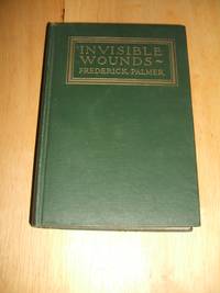 Invisible Wounds by Frederick Palmer - 1925