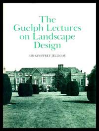 THE GUELPH LECTURES ON LANDSCAPE DESIGN by Jellicoe, Sir Geoffrey - 1983