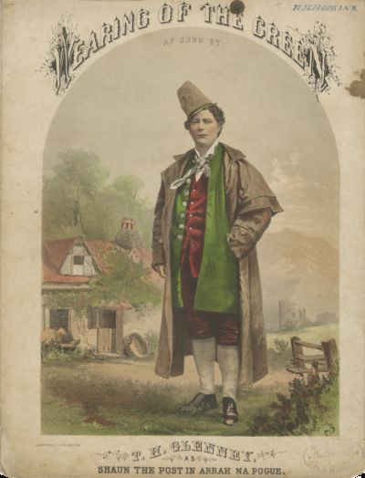 The Wearing of the Green, As Sung by J. E. McDonough in “Arrah Na Pogue.” / The Wearing of the Green, As Sung by H. T. Glenney as “Shaun the Post” in “Arrah Na Pogue.” [Two Pieces]