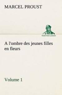 image of A l'ombre des jeunes filles en fleurs — Volume 1 (TREDITION CLASSICS) (French Edition)
