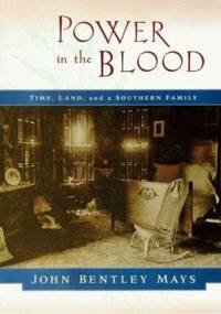 Power in the Blood : Land, Memory and a Southern Family
