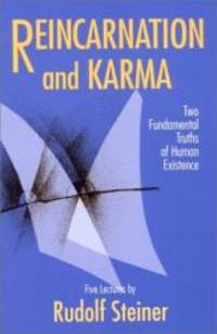 Reincarnation and Karma: Two Fundamental Truths of Human Existence : Five Lectures Given During January to March 1912 in Berlin and Stuttgart by Rudolf Steiner - 1992-02-02