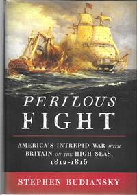 Perilous Fight; America's Intrepid War with Britain on the High Seas, 1812-1815