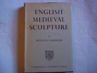 English Medieval Sculpture. The Original Handbook Revised and Enlarged with 683 Photographs. by Gardner. Arthur - 1951