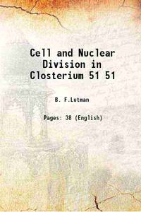 Cell and Nuclear Division in Closterium Volume 51 1911 by B. F.Lutman - 2016