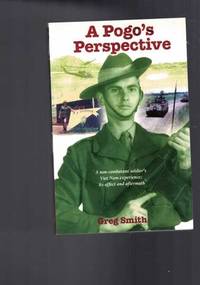 A Pogo's Perspective: A Non-combatant Soldiers Viet Nam Experience; Its Affects &...
