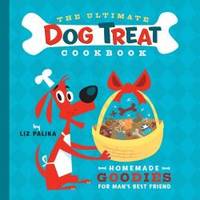 image of The Ultimate Dog Treat Cookbook: Homemade Goodies for Man's Best Friend