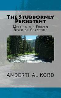 The Stubbornly Persistent : Melting the Frozen River of Spacetime