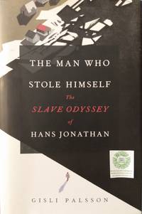 The Man Who Stole Himself:  The Slave Odyssey of Hans Jonathan