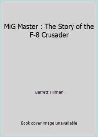 image of MiG Master : The Story of the F-8 Crusader