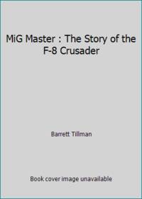 MiG Master : The Story of the F-8 Crusader