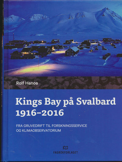Kings Bay på Svalbard. 1916-2016