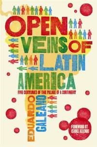 Open Veins of Latin America: Five Centuries of the Pillage of a Continent