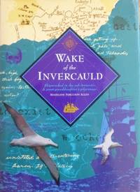 Wake of the Invercauld. Shipwrecked in the sub-Antarctic: a great-grandaughter&#039;s pilgrimage. by ALLEN, Madelene Ferguson - 2005