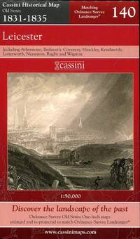 Cassini Historical Map : Old Series 1831-1835 No.140 : Leicester including Atherstone, Bedworth,...
