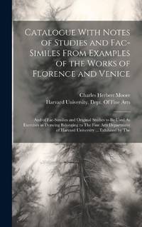 Catalogue With Notes of Studies and Fac-Similes From Examples of the Works of Florence and...
