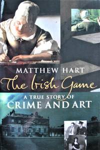 The Irish Game. a True Story of Crime and Art