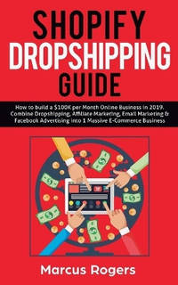 Shopify Dropshipping Guide: How to build a $100K per Month Online Business in 2019. Combine...