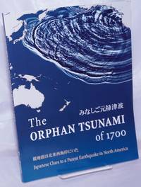 The Orphan Tsunami of 1700. Japanese Clues to a Parent Earthquake in North America by Atwater, Brian F., Musumi-Rokkakau Satoko, Satake Kenji [et alia] - 2005