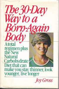 The 30-Day Way to a Born-Again Body A Total Regimen Plus the New Natural  Carbohydrate Diet That...