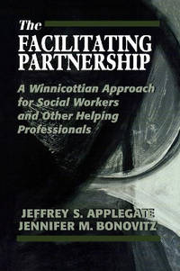 The Facilitating Partnership: A Winnicottian Approach for Social Workers and Other Helping...