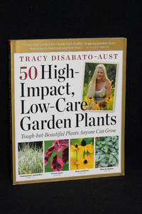 image of 50 High-Impact, Low-Care Garden Plants; Tough-but-Beautiful Plants Anyone Can Grow