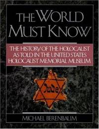 The World Must Know : The History of the Holocaust as Told in the United States Holocaust...