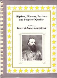 PILGRIMS, PIONEERS, PATRIOTS, AND PEOPLE OF QUALITY: THE PEDIGREE OF GENERAL JAMES LONGSTREET...