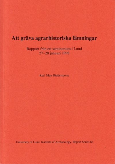 Att gräva agrarhistoriska lämningar. Rapport från…