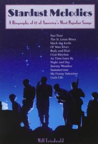 Stardust Melodies: A Biography of 12 of America's Most Popular Songs