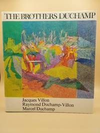 The Brothers Duchamp: Jaques Villon, Raymond Duchamp-Villon and Marcel Duchamp