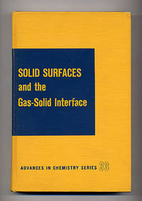 Solid Surfaces and the Gas-Solid Interface. Papers Presented at the Kendall Award Symposium Honoring Stephen Brunauer, Division of Colloid and Surface Chemistry, 139th Meeting of the American Chemical Society, St. Louis, Mo., March 1961
