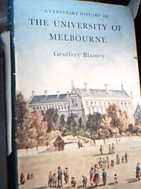 A Centenary History of the University of Melbourne by Geoffrey Blainey - First Edition - 1956 - from Sindbad Books (SKU: 000152)
