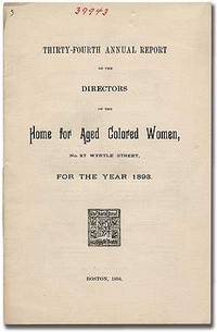 Thirty-Fourth Annual Report of the Directors of the Home for Aged Colored Women, No. 27 Myrtle Street, for the Year 1893