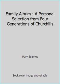 Family Album : A Personal Selection from Four Generations of Churchills