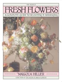 Book of Fresh Flowers: A Complete Guide to Selecting and Arranging