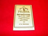 The Up-To-Date Primer : A First Book of Lessons for Little Political Economists, in Words of One Syllable with Pictures by Bengough, John Wilson - 1975