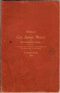 [GENEALOGY] A HISTORY OF COL. JAMES MOORE OF THE REVOLUTIONARY ARMY, TOGETHER WITH AN ACCOUNT OF HIS ANCESTORS AND DESCENDANTS AND THE DISTRIBUTION OF HIS ESTATE, EIGHTY-SEVEN YEARS AFTER HIS DEATH, IN THE CASE OF HOPKINS VS. MOORE, SUPREME COURT OF PENNSYLVANIA, MARCH TERM, 1814, NO. 82, AND UNDER THE ORDER OF THE ORPHANS' COURT OF PHILADELPHIA, APRIL TERM, 1891, NO. 177