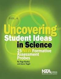 Uncovering Student Ideas in Science, Volume 4 : 25 New Formative Assessment Probes