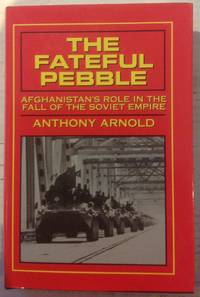 The Fateful Pebble: Afghanistan's Role in the Fall of the Soviet Empire