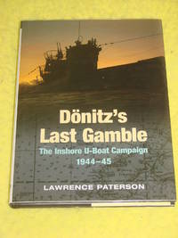 DÃ¶nitz&#039;s Last Gamble, The Inshore U-Boat Campaign 1944-45 by Lawrence Paterson - 2008